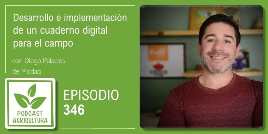 Episodio 346: Desarrollo e implementación de un cuaderno digital para el campo con Diego Palacios