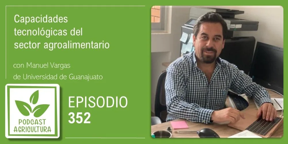 Episodio 352: Capacidades tecnológicas del sector agroalimentario con Manuel Vargas