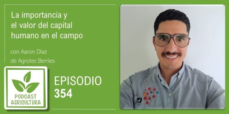 Episodio 354: La importancia y el valor del capital humano en el campo con Aaron Díaz