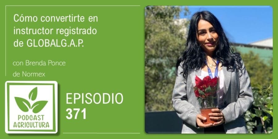 Episodio 371: Cómo convertirte en instructor registrado de GLOBALG.A.P. con Brenda Ponce