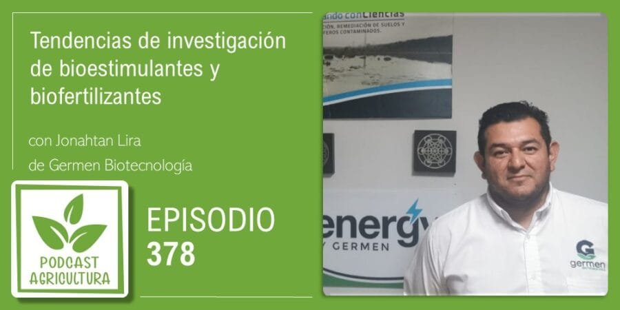 Episodio 378: Tendencias de investigación de bioestimulantes y biofertilizantes con Jonahtan Lira