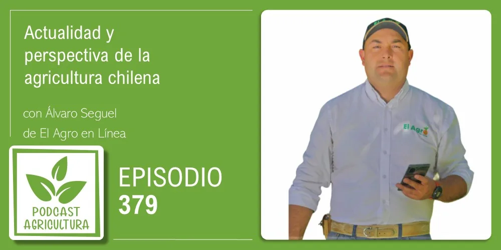 Episodio 379: Actualidad y perspectiva de la agricultura chilena con Álvaro Seguel