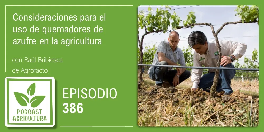 Episodio 386: Consideraciones para el uso de quemadores de azufre en la agricultura con Raúl Bribiesca