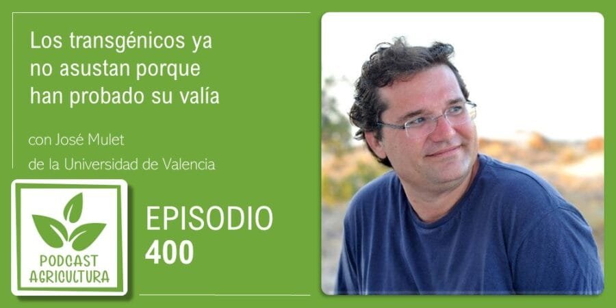 Episodio 400: Los transgénicos ya no asustan porque han probado su valía con José Mulet
