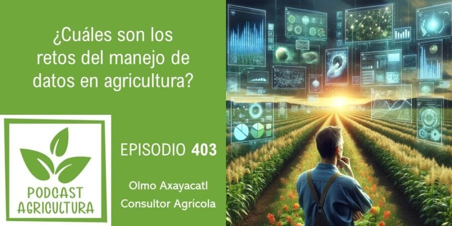 Episodio 403: ¿Cuáles son los retos del uso de datos en la agricultura?