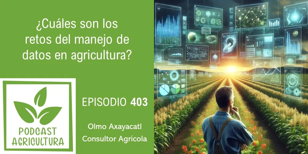 Episodio 403: ¿Cuáles son los retos del uso de datos en la agricultura?