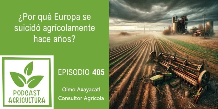 Episodio 405: ¿Por qué Europa se suicidó agrícolamente hace años?