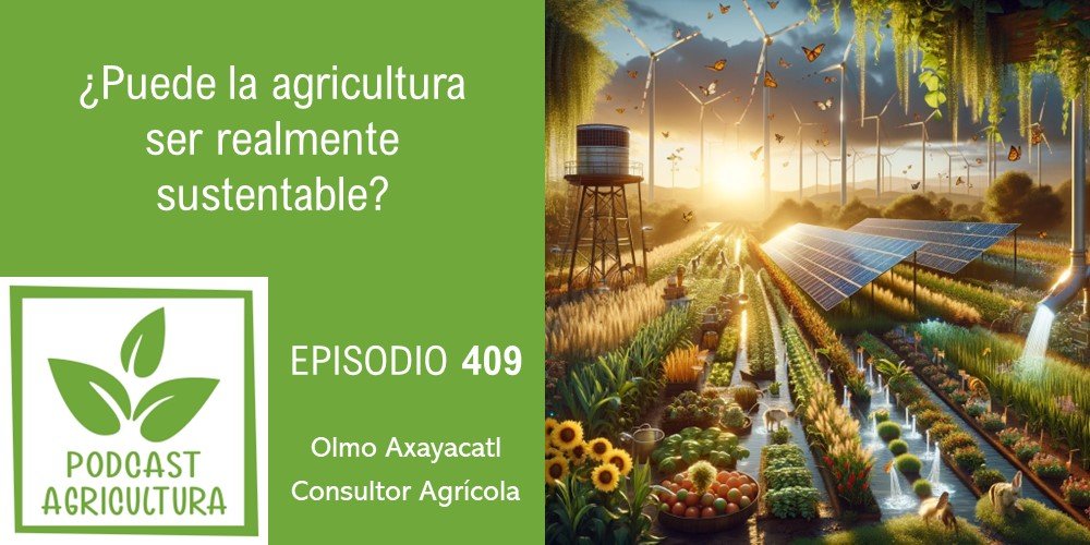Episodio 409: ¿Puede la agricultura ser realmente sustentable?