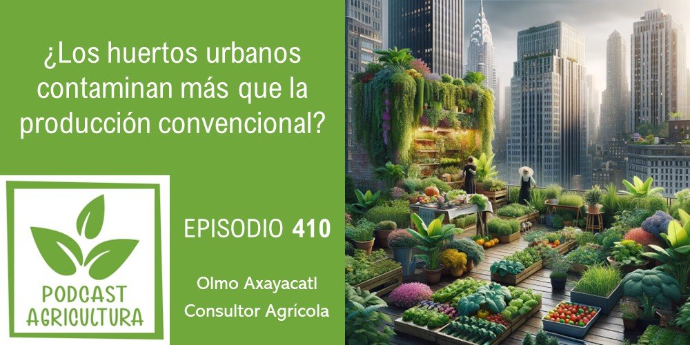 Episodio 410: ¿Los huertos urbanos contaminan más que la producción convencional?
