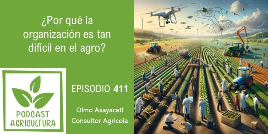 Episodio 411: ¿Por qué la organización es tan difícil en el agro?