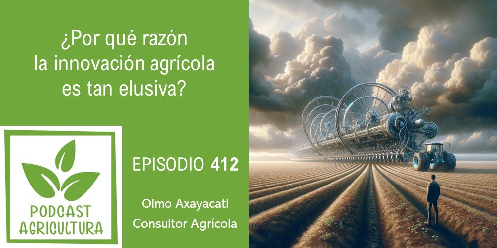 Episodio 412: ¿Por qué razón la innovación agrícola es tan elusiva?