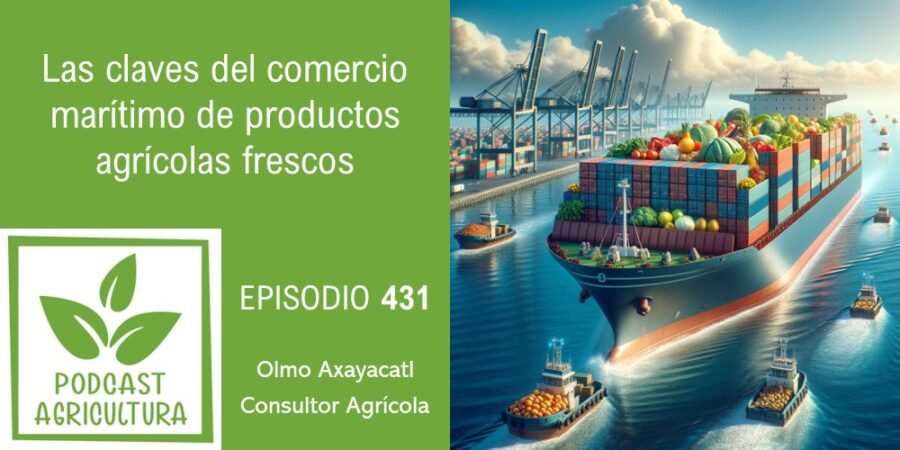 Episodio 431: Las claves del comercio marítimo de productos agrícolas frescos