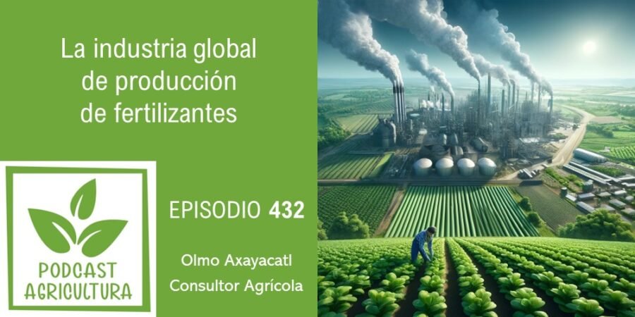 Episodio 432: La industria global de producción de fertilizantes