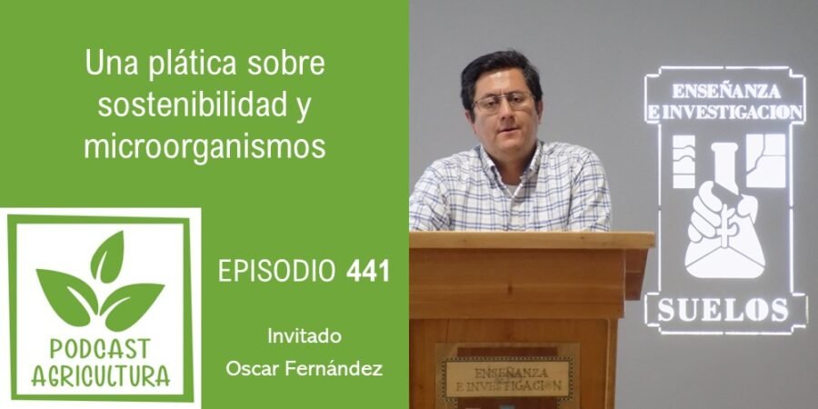 Episodio 441: Una plática sobre sostenibilidad y microorganismos con Oscar Fernández
