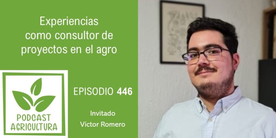 Episodio 446: Experiencias como consultor de proyectos en el agro con Víctor Romero