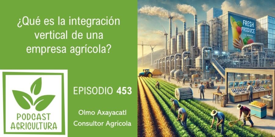 Episodio 453: ¿Qué es la integración vertical de una empresa agrícola?