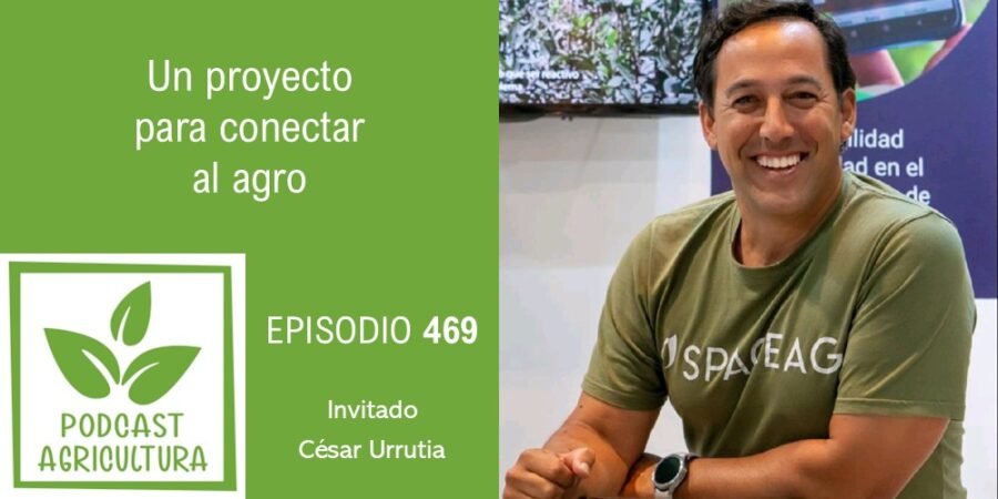 Episodio 469: Un proyecto para conectar al agro con César Urrutia