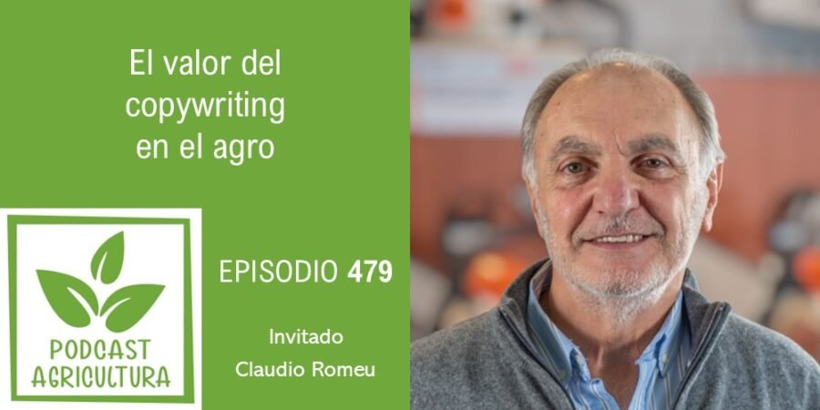 Episodio 479: El valor del copywriting en el agro con Claudio Romeu