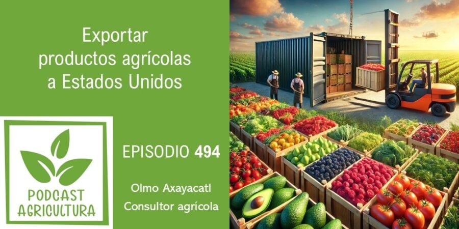 Episodio 494: Exportar productos agrícolas a Estados Unidos