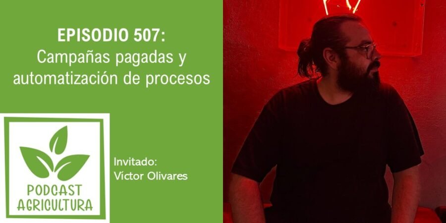Episodio 507: Campañas pagadas y automatización de procesos con Víctor Olivares