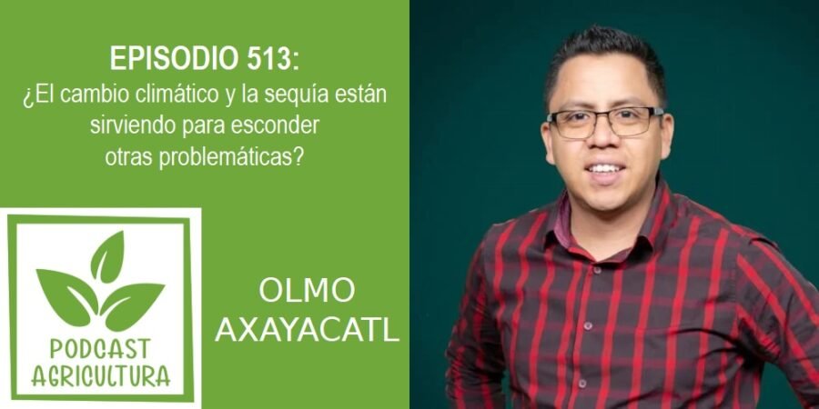 Episodio 513: ¿El cambio climático y la sequía están sirviendo para esconder otras problemáticas?