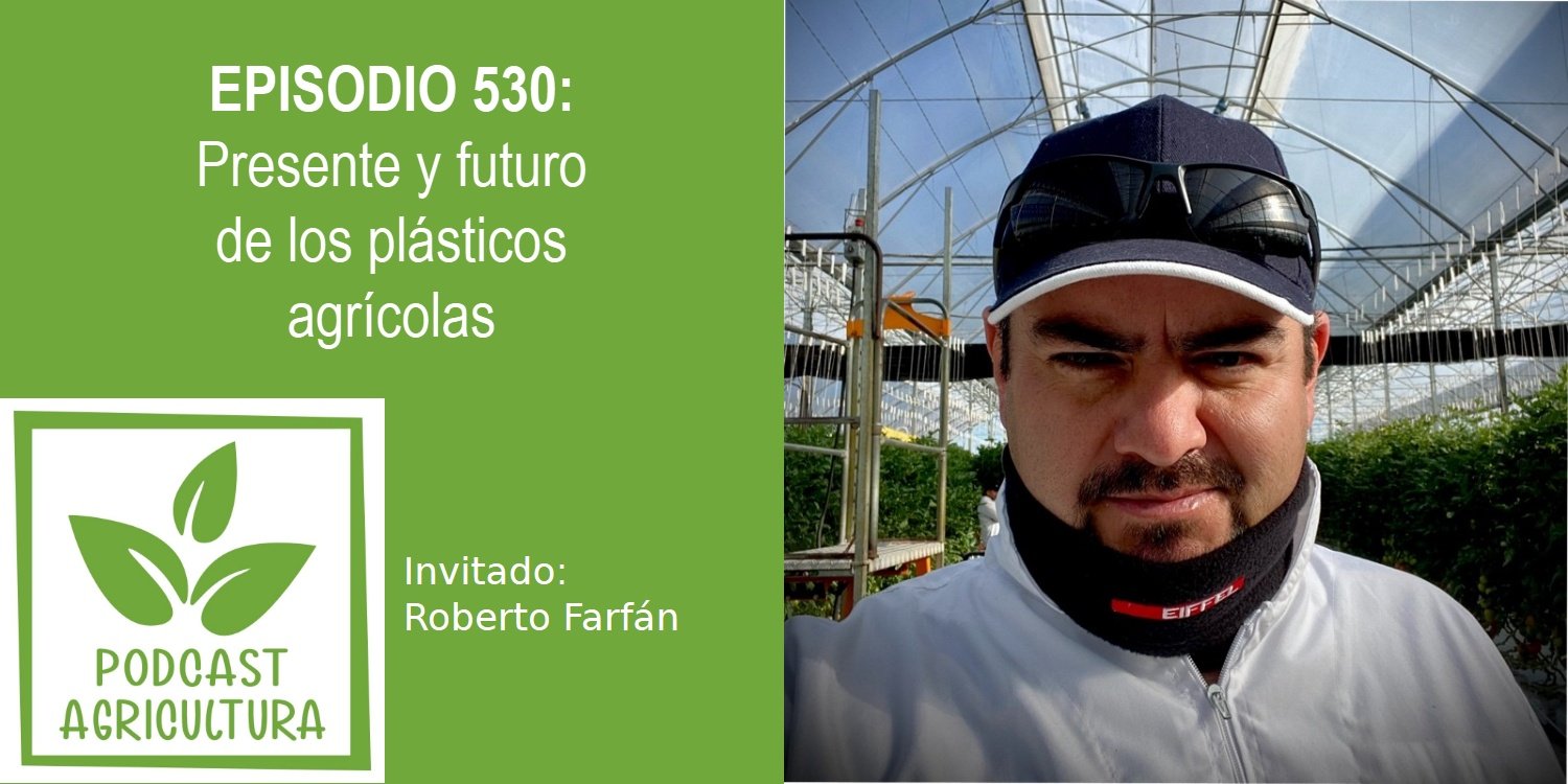Presente y futuro de los plásticos agrícolas con Roberto Farfán