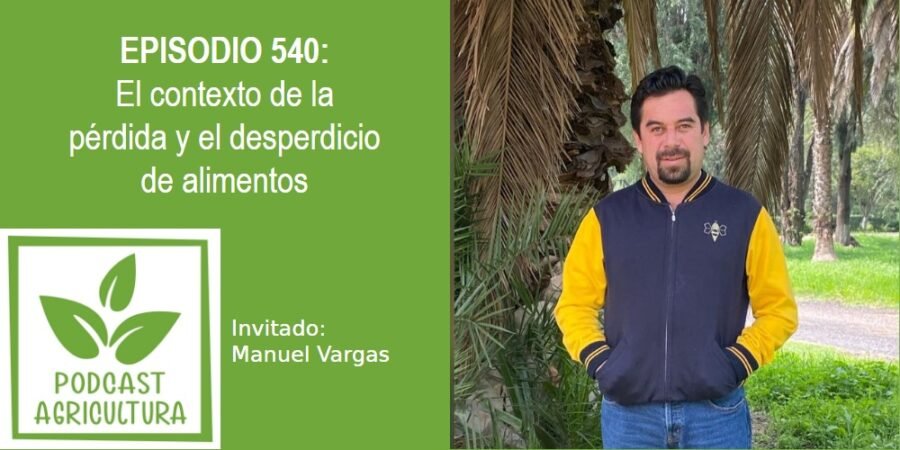 Episodio 540: El contexto de la pérdida y el desperdicio de alimentos con Manuel Vargas