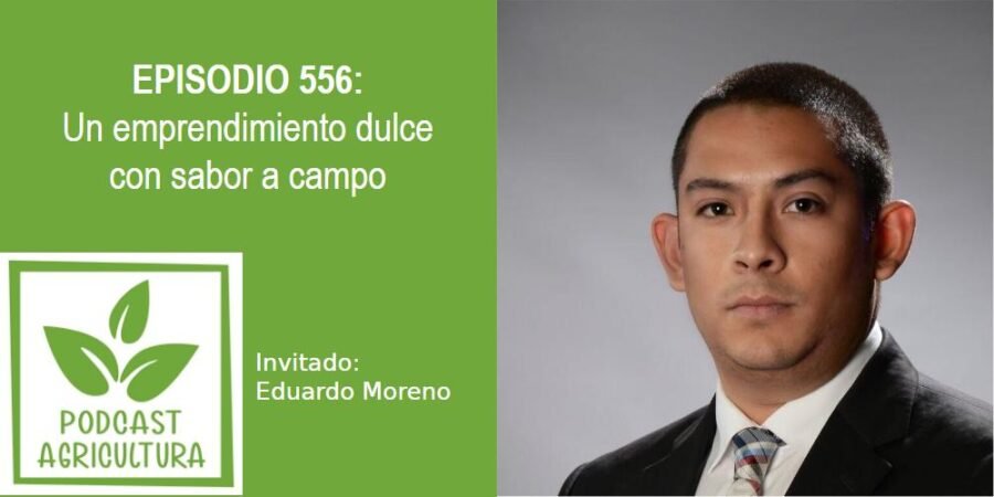 Episodio 556: Un emprendimiento dulce con sabor a campo con Eduardo Moreno
