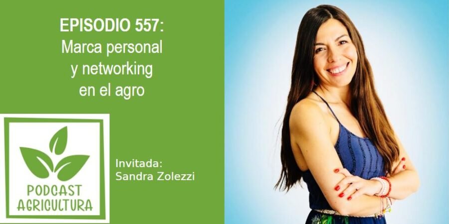 Episodio 557: Marca personal y networking en el agro con Sandra Zolezzi