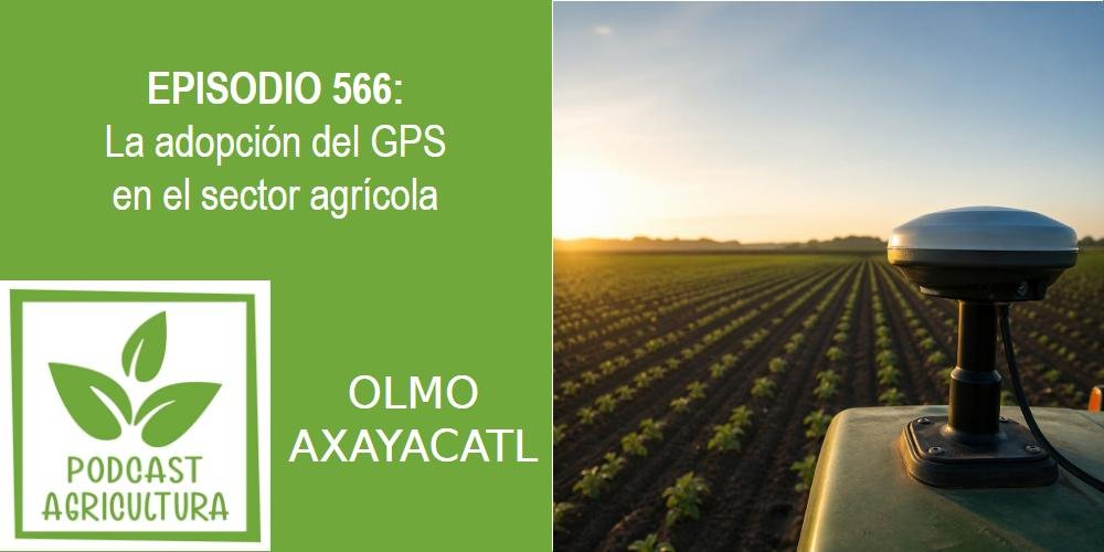 Episodio 566: La adopción del GPS en el sector agrícola
