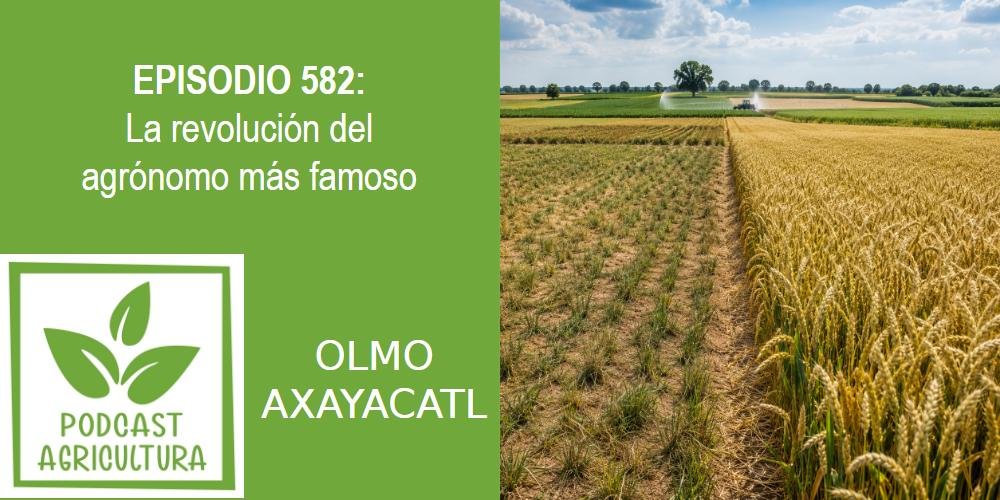 Episodio 582: La revolución del agrónomo más famoso