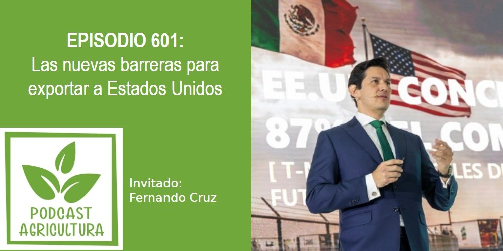 Episodio 601: Las nuevas barreras para exportar a Estados Unidos con Fernando Cruz