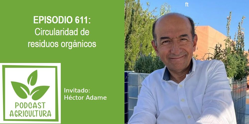 Episodio 611: Circularidad de residuos orgánicos con Héctor Adame